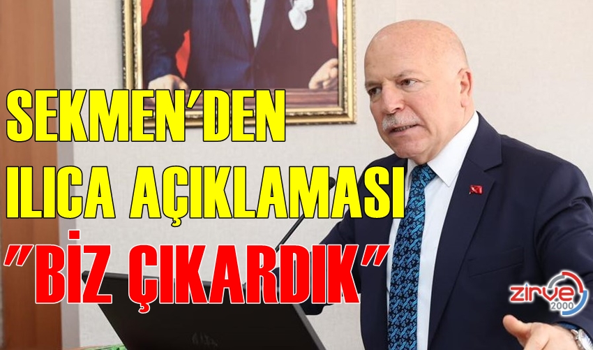 SEKMEN’DEN ILICA AÇIKLAMASI: BİZ ÇIKARDIK