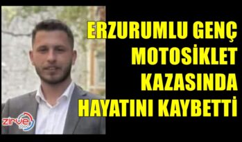 ERZURUMLU GENÇ MOTOSİKLET KURBANI OLDU