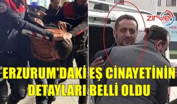 İŞTE ERZURUM’DAKİ CİNAYETİN DETAYLARI