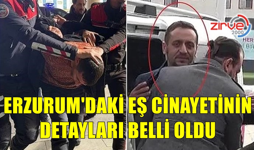 İŞTE ERZURUM’DAKİ CİNAYETİN DETAYLARI