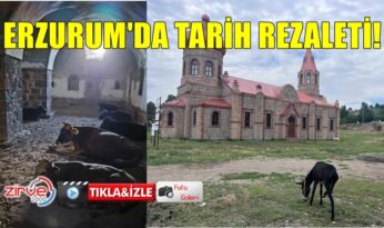 ERZURUM’DA TARİH REZALETİ!