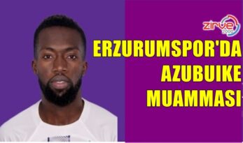 ERZURUMSPOR’DA AZUBUIKE MUAMMASI