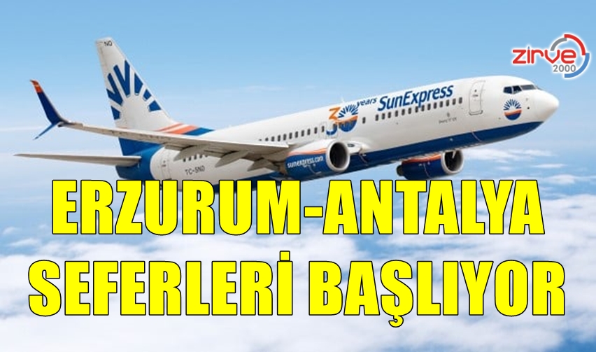 ERZURUM-ANTALYA SEFERLERİ BAŞLIYOR
