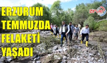 ERZURUM TEMMUZ’DA FELAKETİ YAŞADI