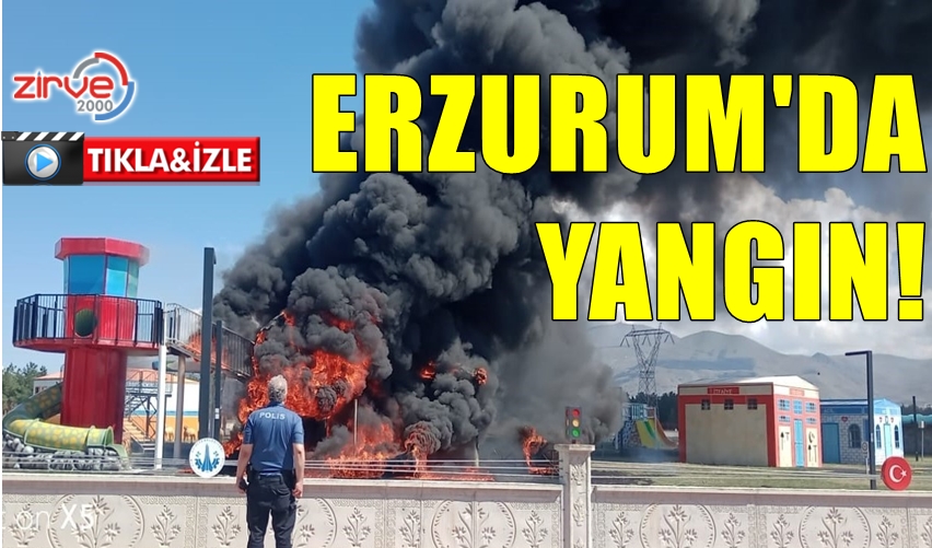 ERZURUM’DA YANGIN!