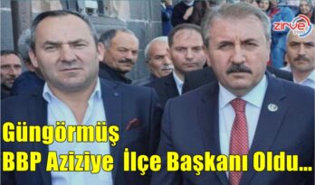 Güngörmüş BBP Aziziye İlçe Başkanı Oldu