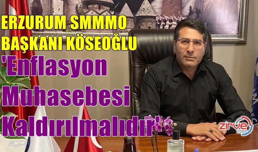 KÖSEOĞLU: ENFLASYON MUHASEBESİ KALDIRILSIN