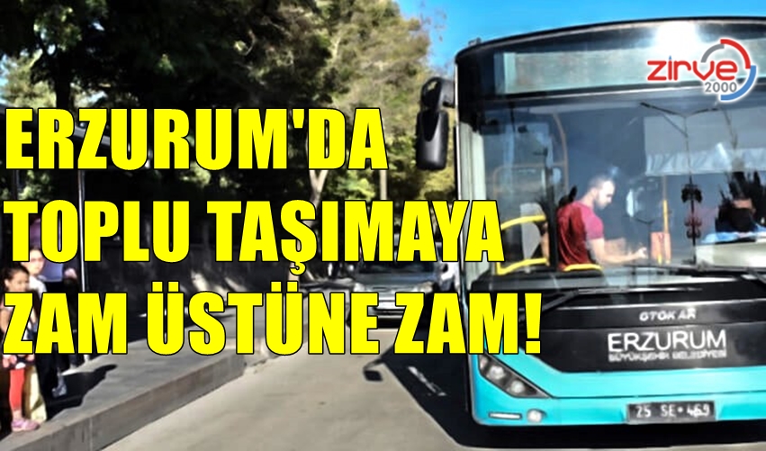 ERZURUM’DA TOPLU ULAŞIMA ZAM!