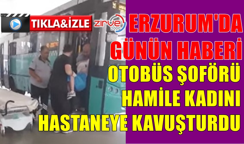 ERZURUM’DA GÜNÜN HABERİ