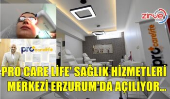 PRO CARE LİFE’ ERZURUM’DA AÇILIYOR…