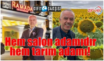 Hem salon adamıdır, hem tarım adamı!