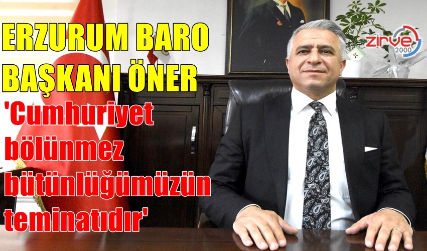 ERZURUM BARO BAŞKANI ÖNER’DEN 29 EKİM MESAJI
