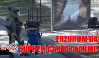 ERZURUM’DA ŞÜPHELİ ÇANTA ALARMI!