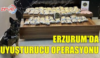 ERZURUM’DA UYUŞTURUCU OPERASYONU