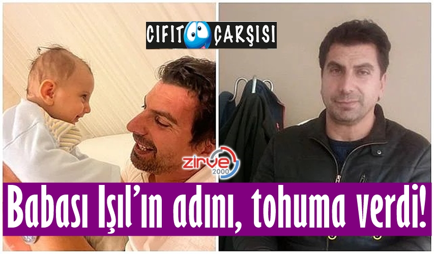 Babası Işıl’ın adını, tohuma verdi!