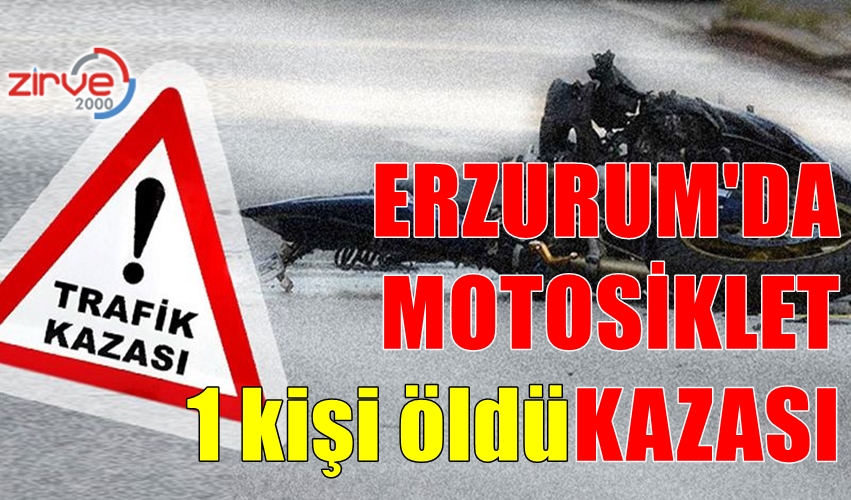 ERZURUM’DA MOTOSİKLET KAZASI