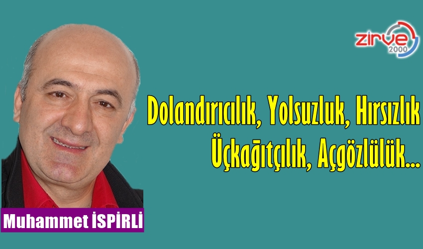 Dolandırıcılık, Yolsuzluk, Hırsızlık, Üçkağıtçılık, Açgözlülük…