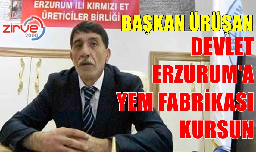 ÜRÜŞAN ERZURUM’A YEM FABRİKASI KURULSUN