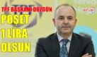 DÜZGÜN; POŞET 1 TL OLSUN
