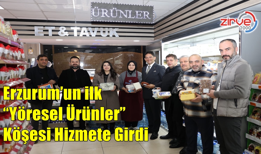 Erzurum’un ilk “Yöresel Ürünler” Köşesi Hizmete Girdi..