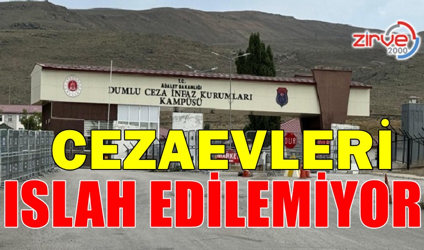 CEZAEVLERİ ISLAH EDİLEMİYOR