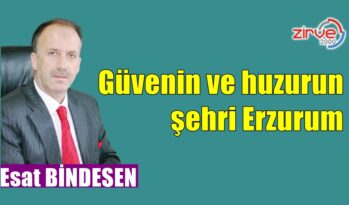Güvenin ve huzurun şehri Erzurum