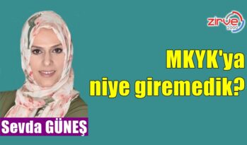 MKYK’ya niye giremedik?
