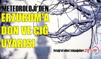 ERZURUM’A DON VE ÇIĞ UYARISI!