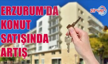 ERZURUM’DA KONUT SATIŞLARI ARTTI