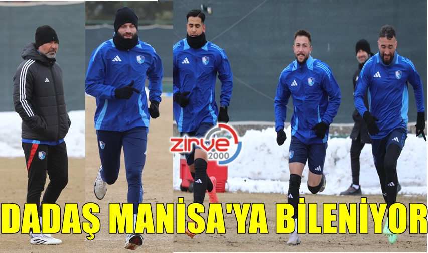 DADAŞ MANİSA’YA BİLENİYOR…