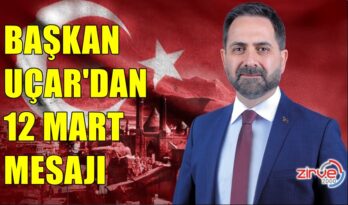 UÇAR’DAN 12 MART MESAJI