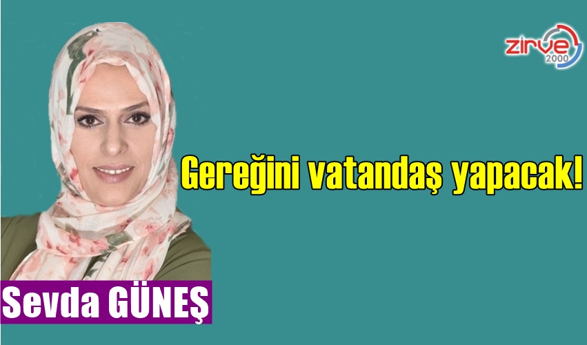 Gereğini vatandaş yapacak!