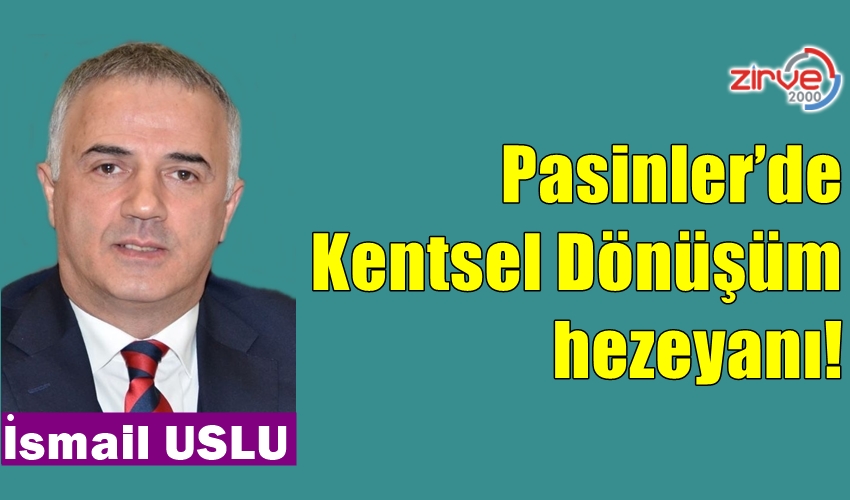 Pasinler’de Kentsel Dönüşüm hezeyanı!