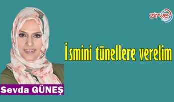 İsmini tünellere verelim
