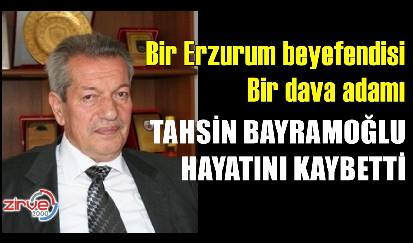 TAHSİN BAYRAMOĞLU HAYATINI KAYBETTİ
