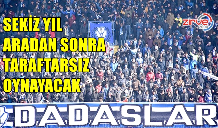 SEKİZ YIL SONRA SEYİRCİSİZ OYNAYACAĞIZ