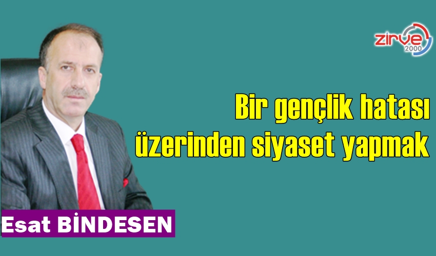 Bir gençlik hatası üzerinden siyaset yapmak