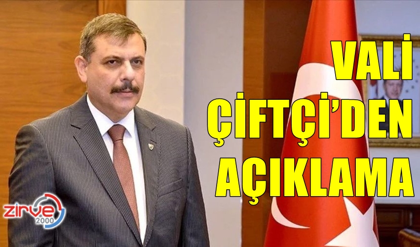 VALİ ÇİFTÇİ’DEN AÇIKLAMA