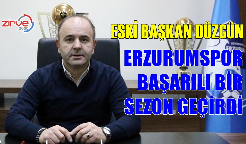 DÜZGÜN’DEN ERZURUMSPOR DEĞERLENDİRMESİ
