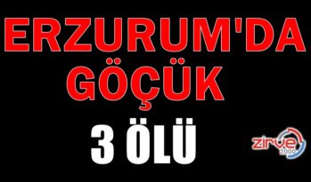 ERZURUM’DA GÖÇÜK: 3 ÖLÜ