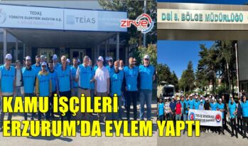 KAMU İŞÇİLERİ ERZURUM’DA EYLEM YAPTI