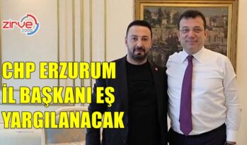 CHP ERZURUM İL BAŞKANINA YARGI YOLU