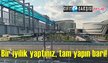 Bir iyilik yaptınız, tam yapın bari!