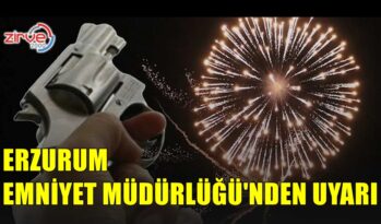 ERZURUM EMNİYETİNDEN UYARI