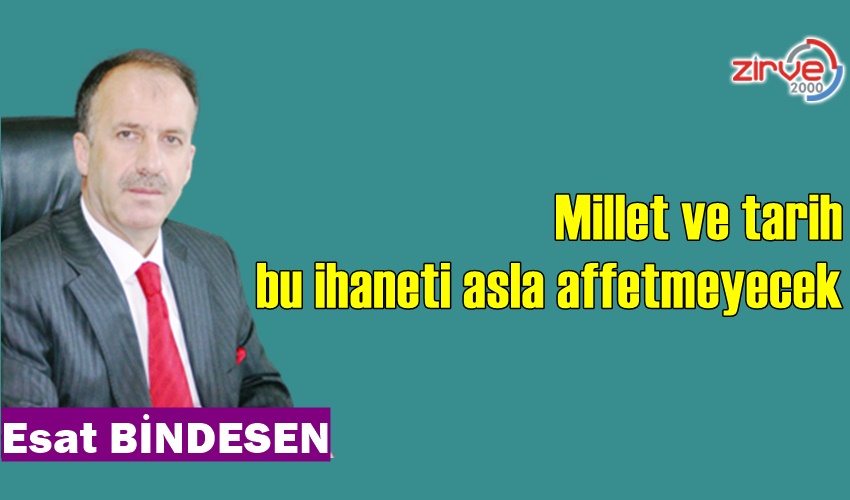 Millet ve tarih bu ihaneti asla affetmeyecek