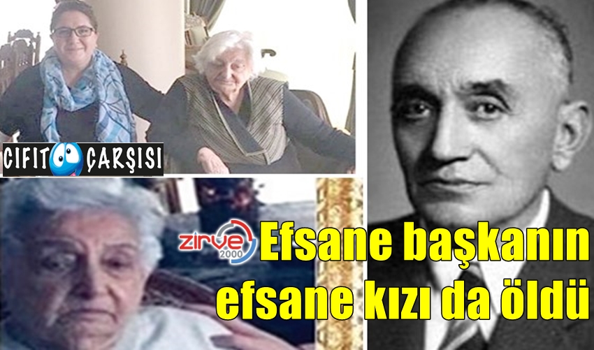 Efsane başkanın efsane kızı da öldü