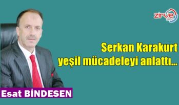 Serkan Karakurt yeşil mücadeleyi anlattı…