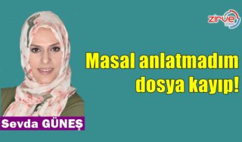 Masal anlatmadım, dosya kayıp!