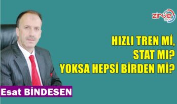 HIZLI TREN Mİ, STAT MI? YOKSA HEPSİ BİRDEN Mİ?