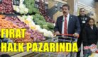 MİLLETVEKİLİ FIRAT HALK PAZARINDA